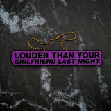 Louder than your Girlfriend Last Night Charm! - JCreateNZ - Car Charms