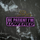 Be Patient I'm Lowered Charm! - JCreateNZ - Car Charms