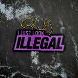 I Just Look Illegal Keychain! (reverse) - JCreateNZ - Car Charms