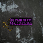 Be Patient I'm Lowered Keychain! - JCreateNZ