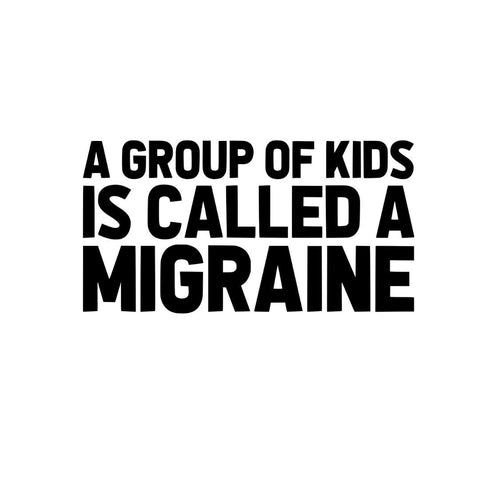 A Group of Kids is Called a Migraine Sticker! - Vinyl Decal - Bumper Sticker - JCreateNZ