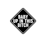 Baby Up In This Bitch Sticker! - Vinyl Decal - Bumper Sticker - JCreateNZ