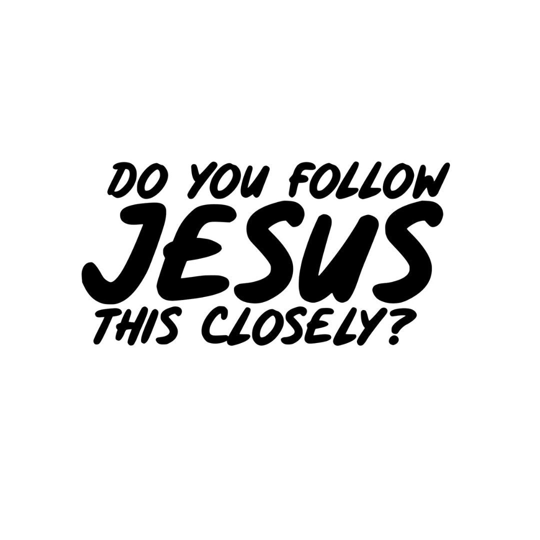 Do you Follow Jesus this Closely Vinyl Decal