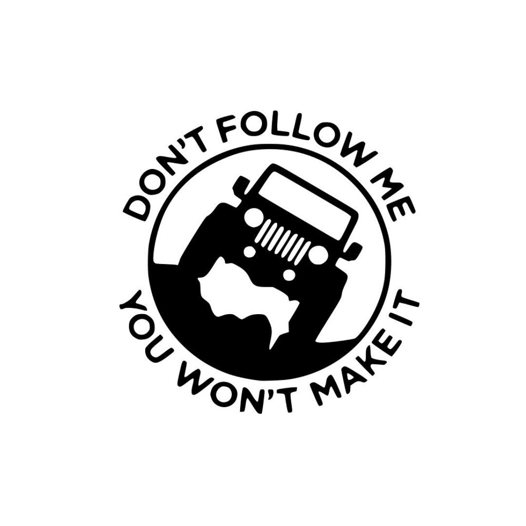 Don't Follow Me, You Won't Make it Vinyl Decal